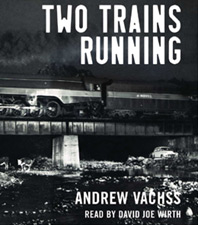 Two Trains Running by Andrew Vachss, abridged audio CD read by David Joe Wirth